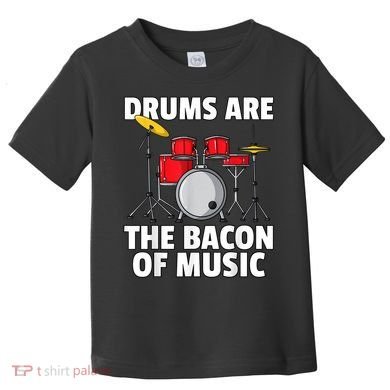 Drums Are The Bacon Of Music Drumming Drummer Player Toddler T-Shirt