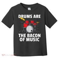 Drums Are The Bacon Of Music Drumming Drummer Player Toddler T-Shirt thumb 0