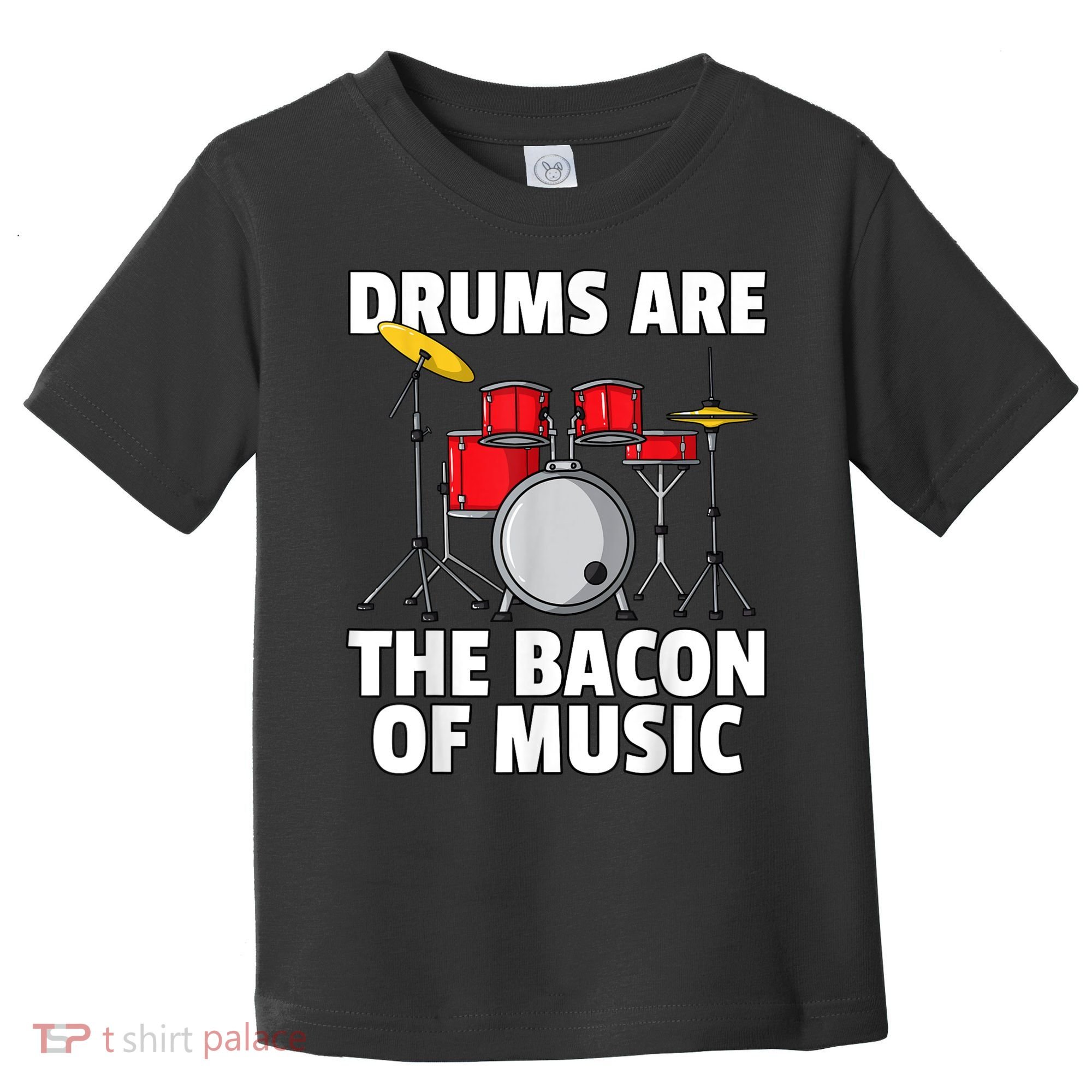 Drums Are The Bacon Of Music Drumming Drummer Player Toddler T-Shirt