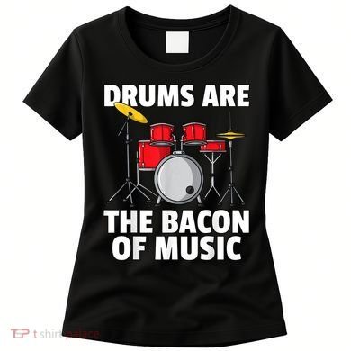 Drums Are The Bacon Of Music Drumming Drummer Player Women's T-Shirt