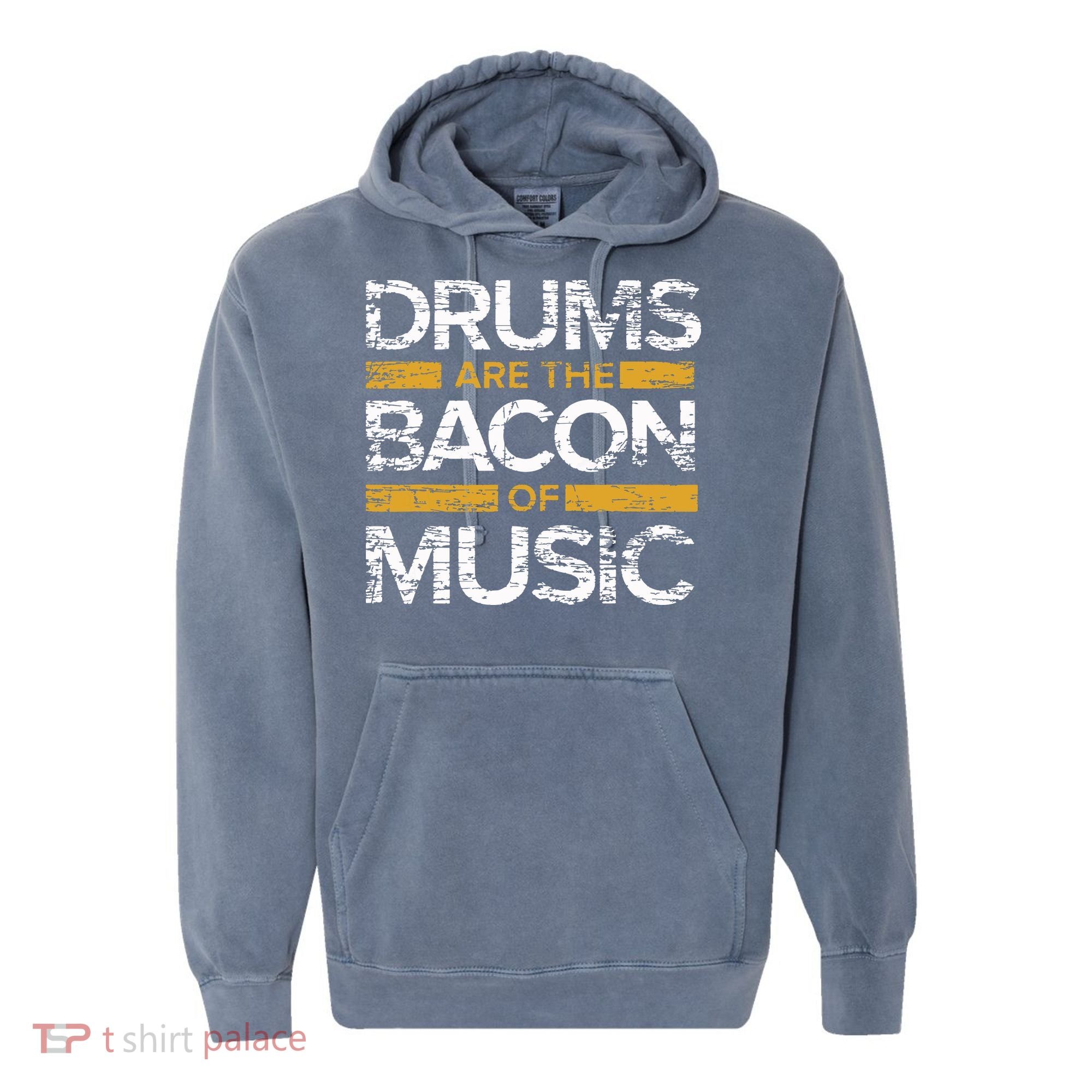 Drums Are The Bacon Of Music Drummer Drums Comfort Colors Garment-Dyed Hooded Sweatshirt