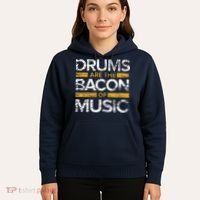 Drums Are The Bacon Of Music Drummer Drums Hoodie thumb 5