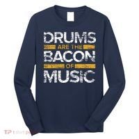 Drums Are The Bacon Of Music Drummer Drums Long Sleeve Shirt thumb 0