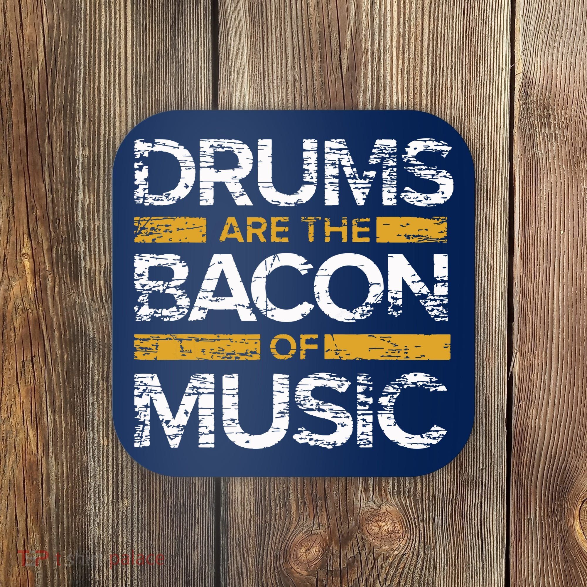 Drums Are The Bacon Of Music Drummer Drums Coaster