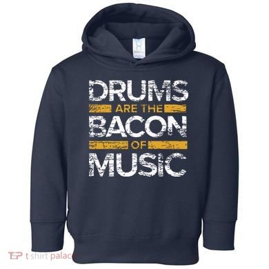 Drums Are The Bacon Of Music Drummer Drums Toddler Hoodie