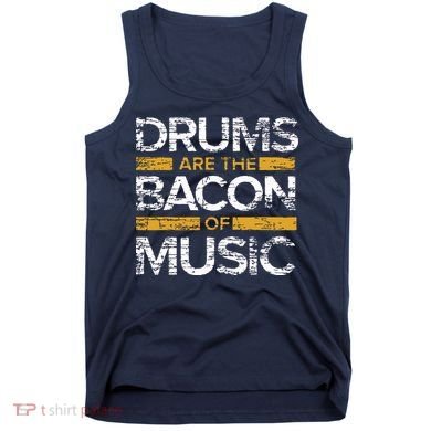 Drums Are The Bacon Of Music Drummer Drums Tank Top