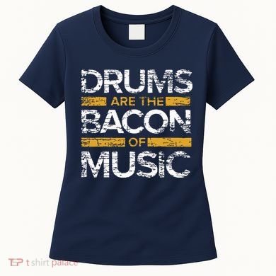 Drums Are The Bacon Of Music Drummer Drums Women's T-Shirt