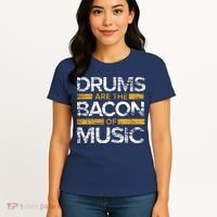 Drums Are The Bacon Of Music Drummer Drums Women's T-Shirt thumb 4