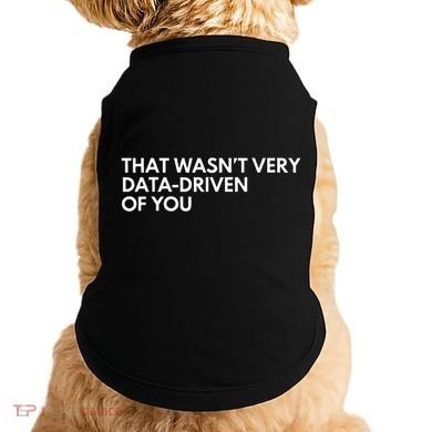 Data Analyst That WasnT Very Data Driven Of You Doggie Tank