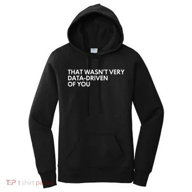 Data Analyst That WasnT Very Data Driven Of You Women's Hoodie