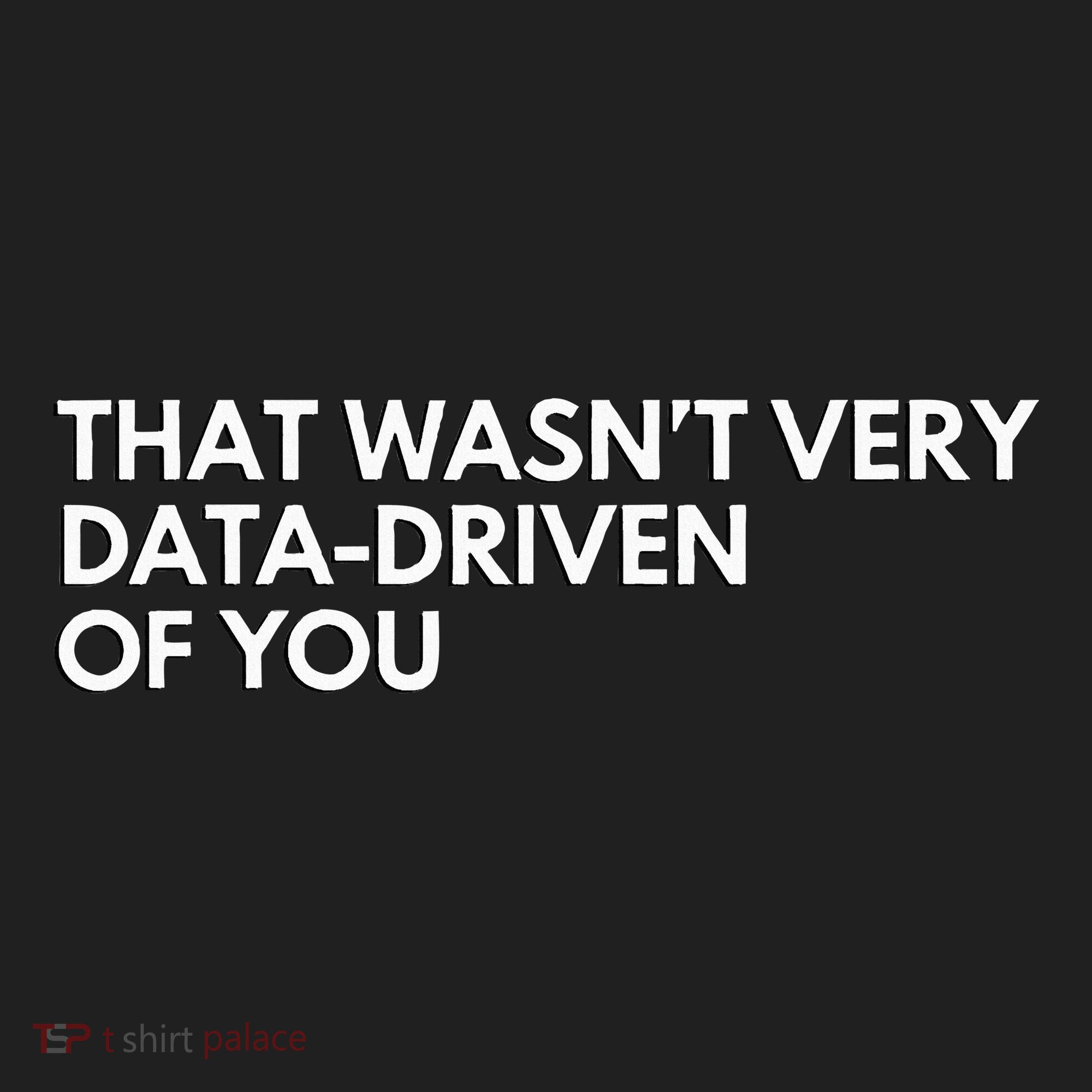 Data Analyst That WasnT Very Data Driven Of You Hat