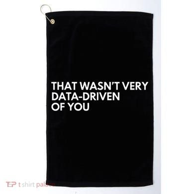 Data Analyst That WasnT Very Data Driven Of You Golf Towel
