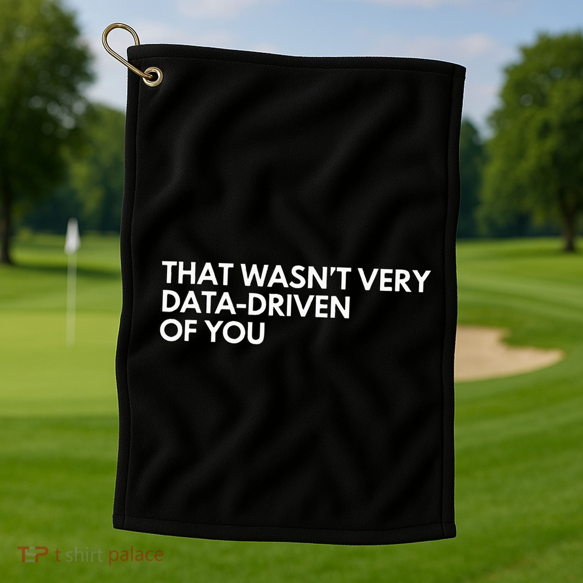 Data Analyst That WasnT Very Data Driven Of You Golf Towel