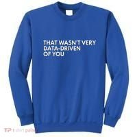 Data Analyst That WasnT Very Data Driven Of You Sweatshirt thumb 0
