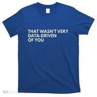 Data Analyst That WasnT Very Data Driven Of You T-Shirt thumb 0