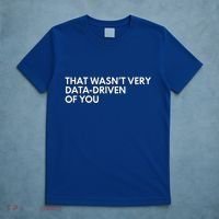 Data Analyst That WasnT Very Data Driven Of You T-Shirt thumb 5