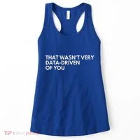 Data Analyst That WasnT Very Data Driven Of You Women's Tank Top thumb 0