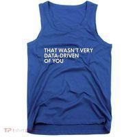 Data Analyst That WasnT Very Data Driven Of You Tank Top thumb 0