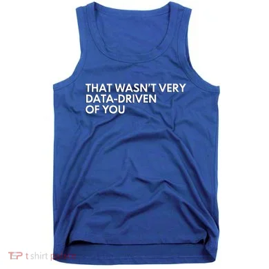 Data Analyst That WasnT Very Data Driven Of You Tank Top