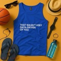 Data Analyst That WasnT Very Data Driven Of You Tank Top thumb 4