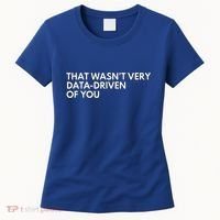 Data Analyst That WasnT Very Data Driven Of You Women's T-Shirt thumb 0