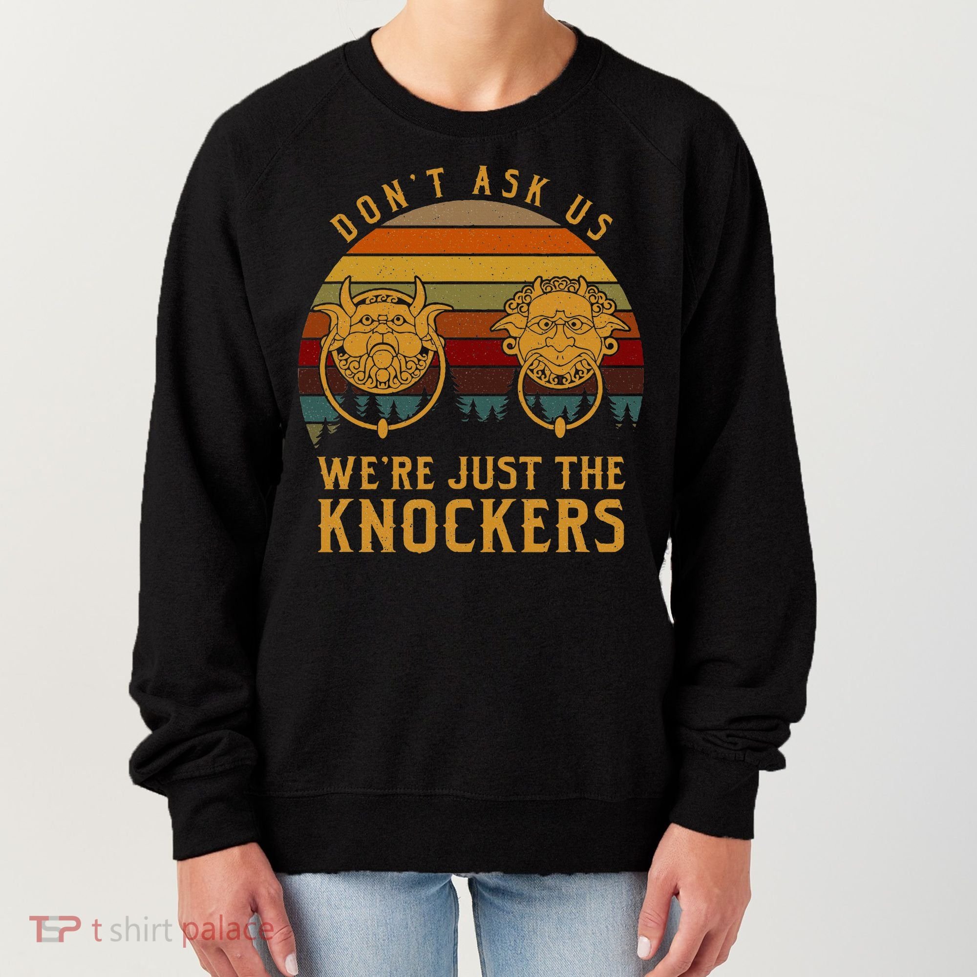 Don’T Ask Us We’Re Just The Knockers Women's Sweatshirt