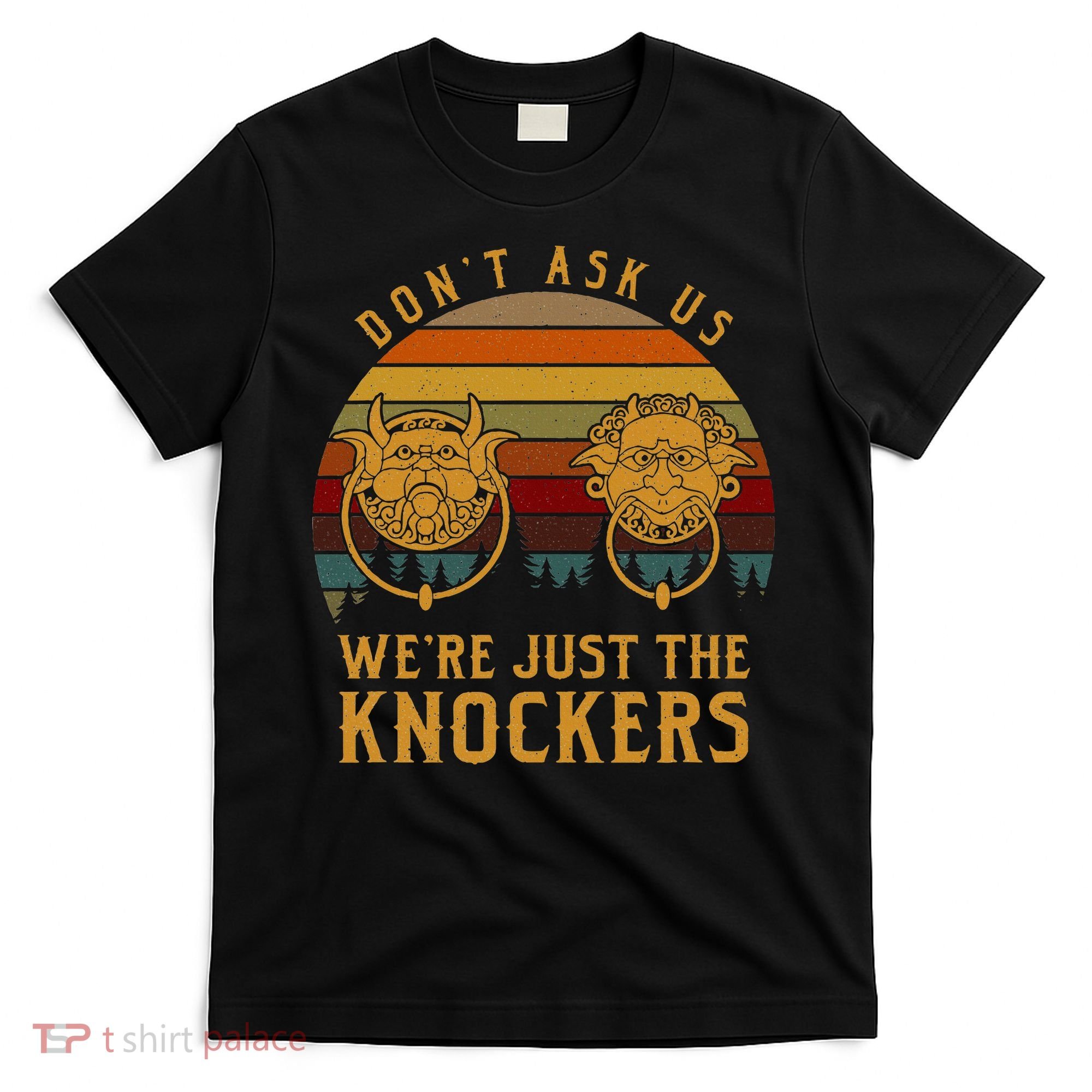 Don’T Ask Us We’Re Just The Knockers T-Shirt