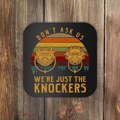 Don’T Ask Us We’Re Just The Knockers Coaster