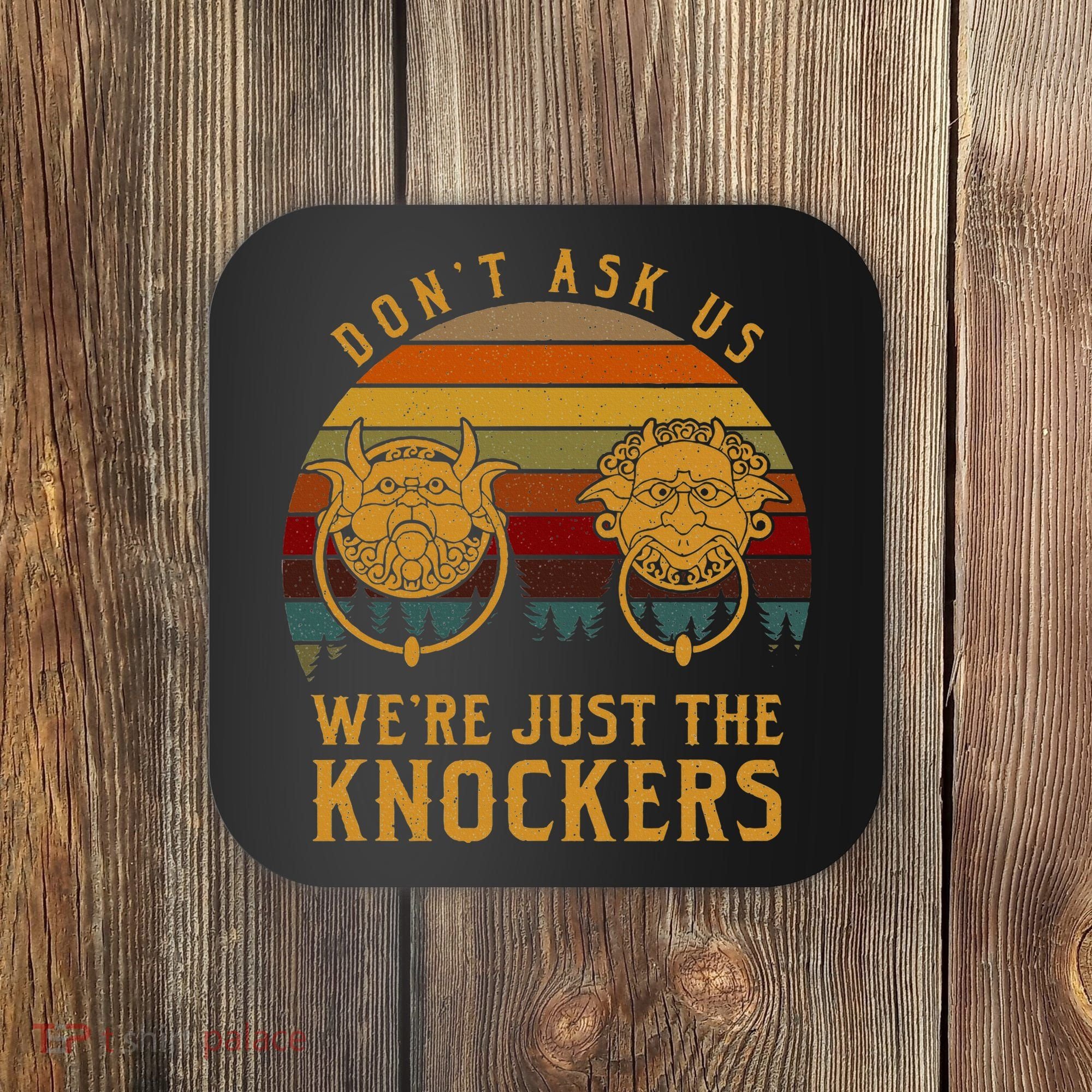 Don’T Ask Us We’Re Just The Knockers Coaster