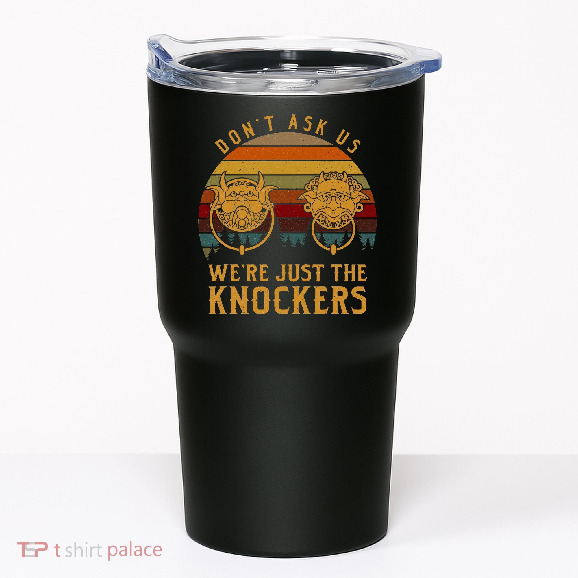 Don’T Ask Us We’Re Just The Knockers Tumbler