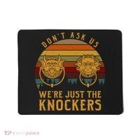 Don’T Ask Us We’Re Just The Knockers Mousepad thumb 0