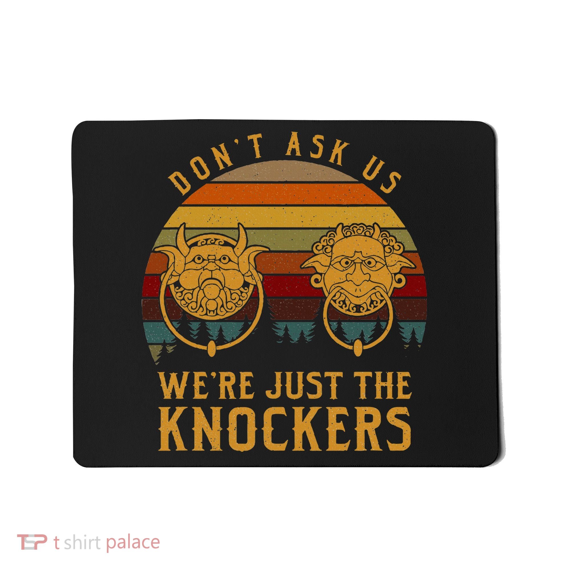 Don’T Ask Us We’Re Just The Knockers Mousepad