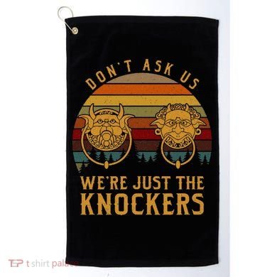 Don’T Ask Us We’Re Just The Knockers Golf Towel