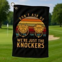 Don’T Ask Us We’Re Just The Knockers Golf Towel thumb 1