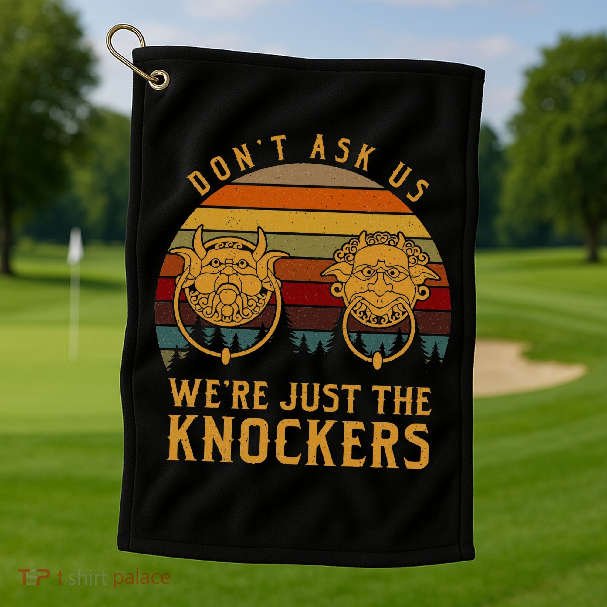 Don’T Ask Us We’Re Just The Knockers Golf Towel