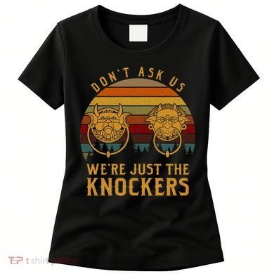 Don’T Ask Us We’Re Just The Knockers Women's T-Shirt