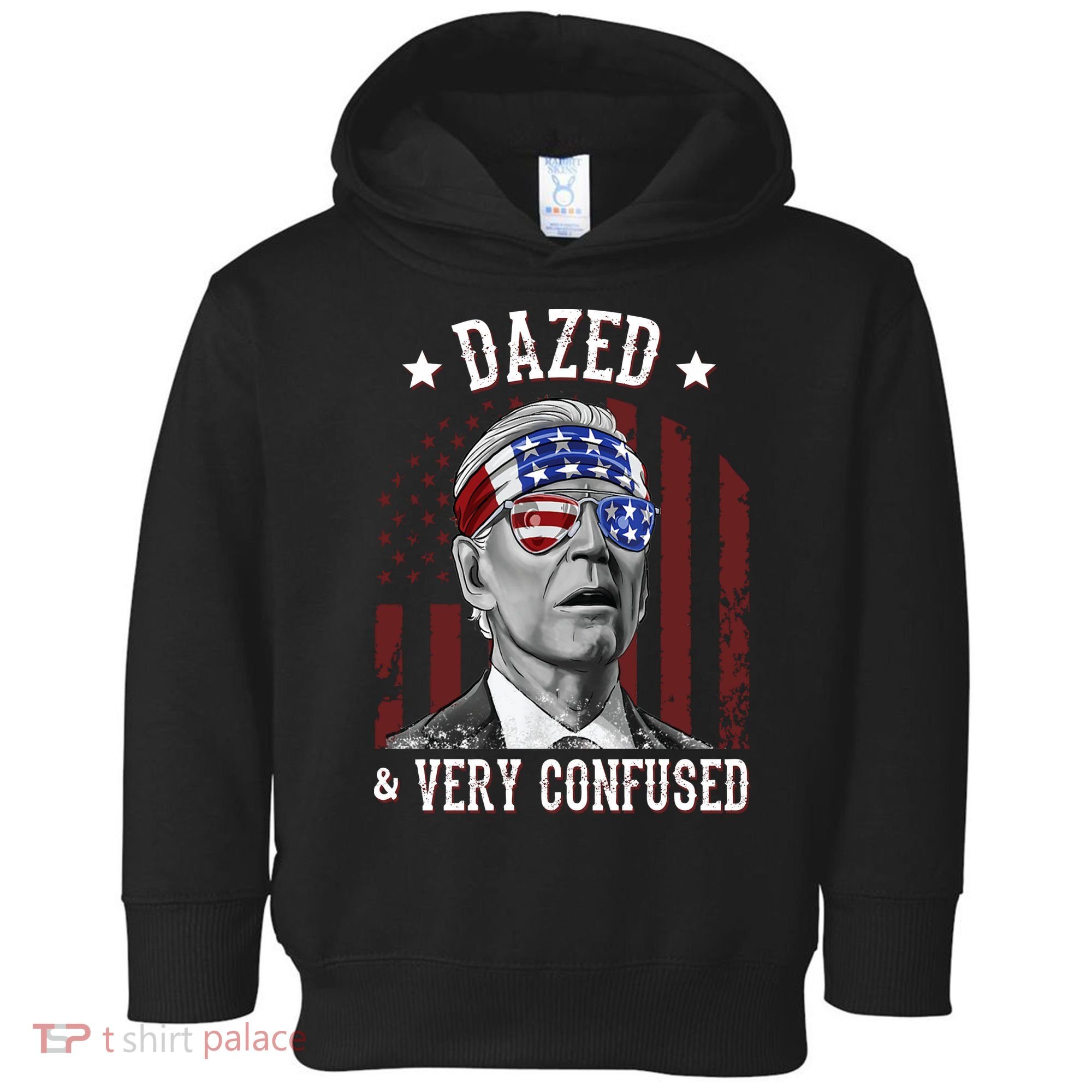 Dazed And Very Confused Biden Funny 4th Of July Toddler Hoodie