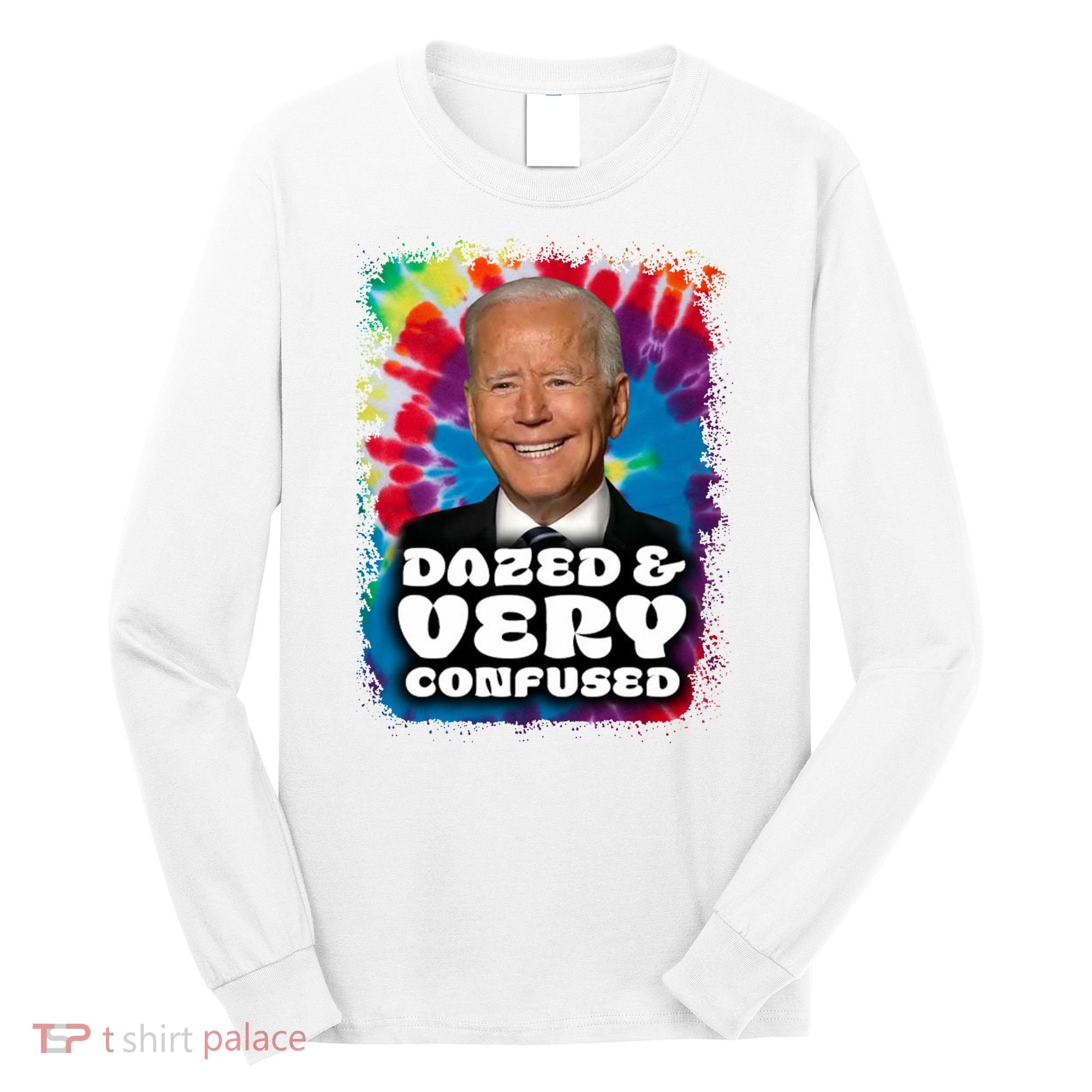 Dazed And Very Confused Joe Biden Hippie Long Sleeve Shirt