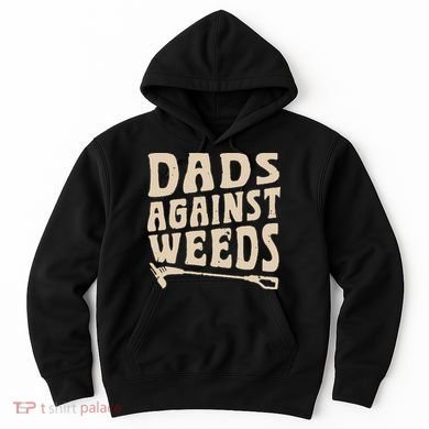 Dads Against Weeds Weed Cutter Weed Whacker Dad Hoodie