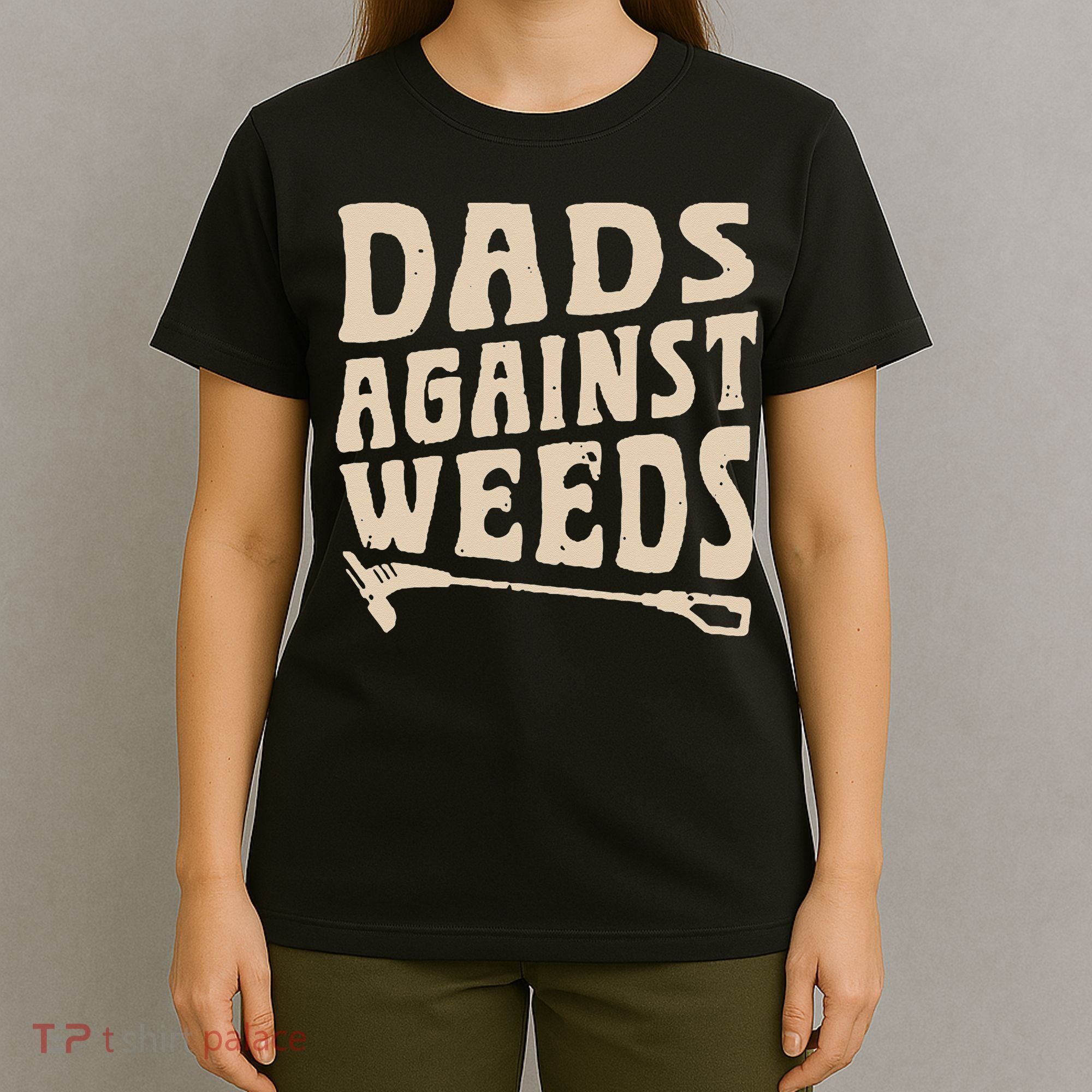 Dads Against Weeds Weed Cutter Weed Whacker Dad T-Shirt