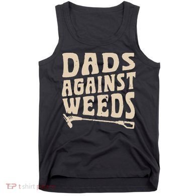 Dads Against Weeds Weed Cutter Weed Whacker Dad Tank Top