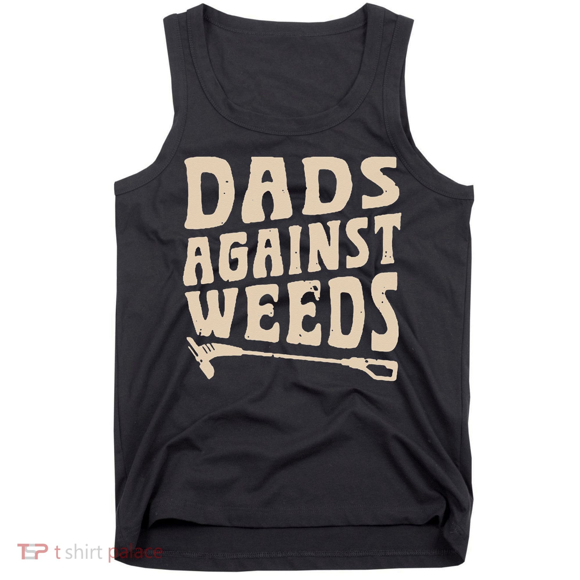 Dads Against Weeds Weed Cutter Weed Whacker Dad Tank Top