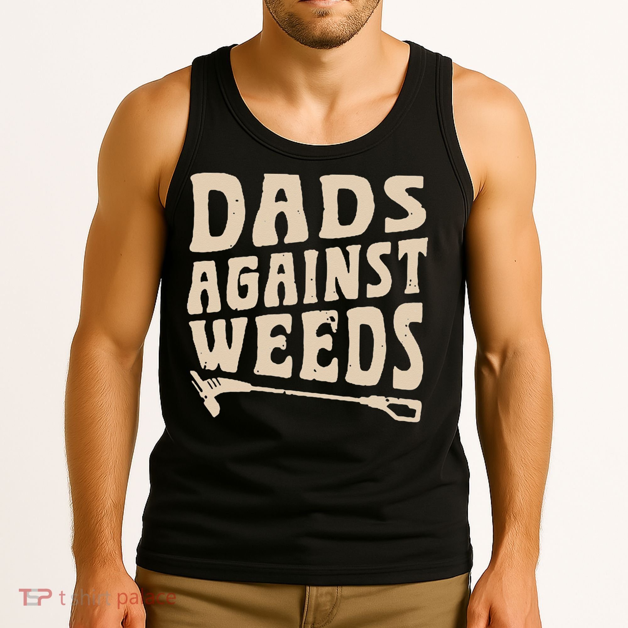 Dads Against Weeds Weed Cutter Weed Whacker Dad Tank Top