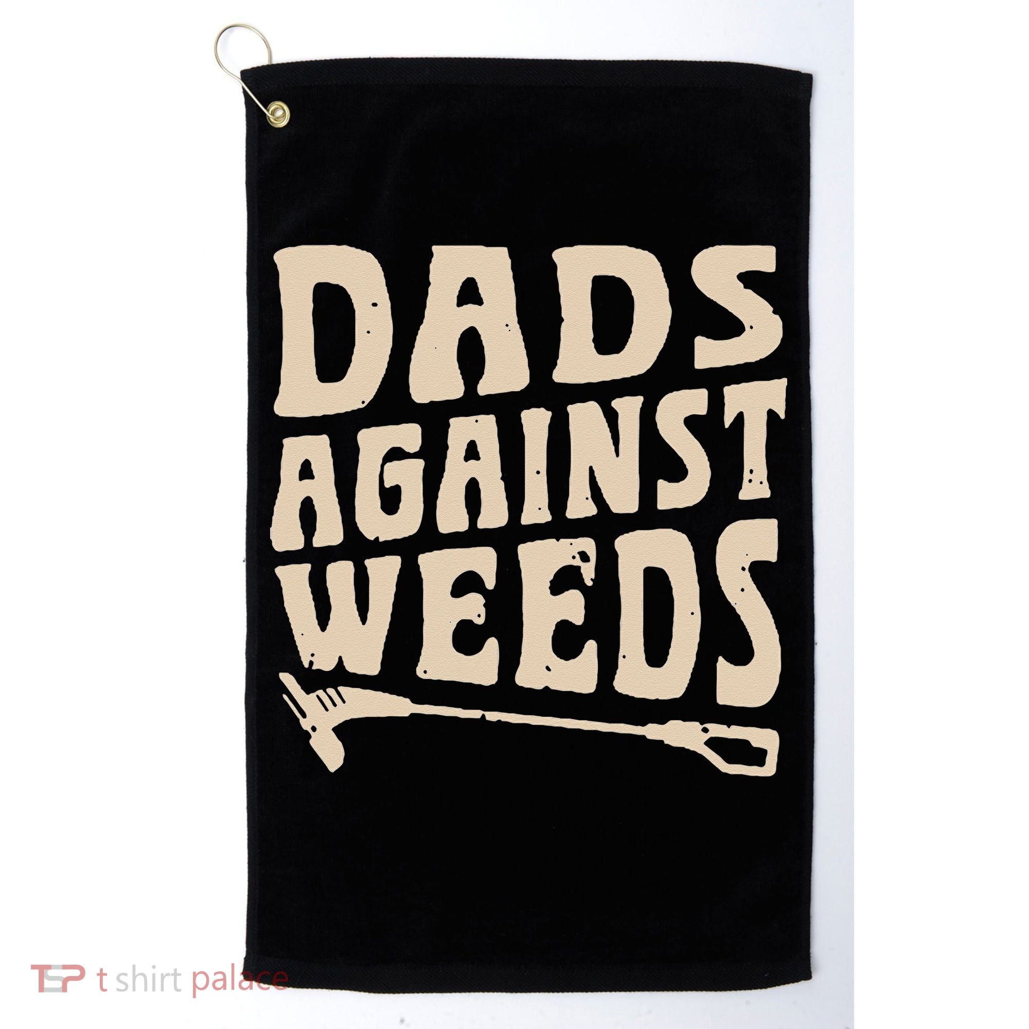Dads Against Weeds Weed Cutter Weed Whacker Dad Golf Towel
