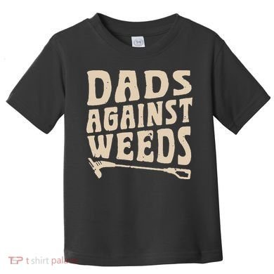 Dads Against Weeds Weed Cutter Weed Whacker Dad Toddler T-Shirt
