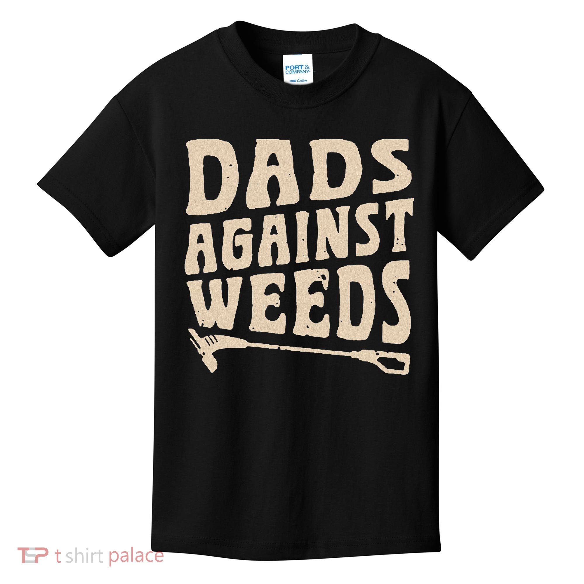 Dads Against Weeds Weed Cutter Weed Whacker Dad Kids T-Shirt