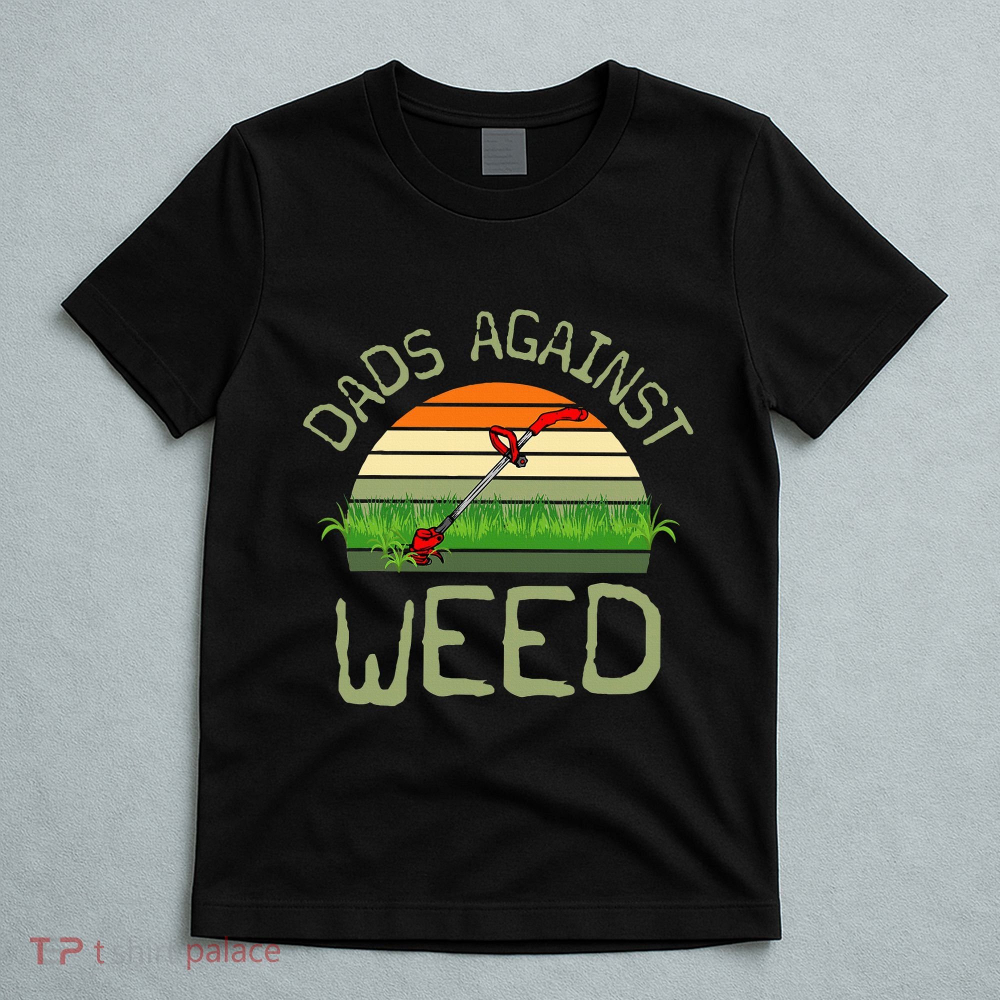 Dads Against Weed Funny Gardening Lawn Mowing FatherS Day T-Shirt