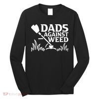 Dads Against Weed | Gardening Dad Joke Lawn Mowing Funny Dad Long Sleeve Shirt thumb 0