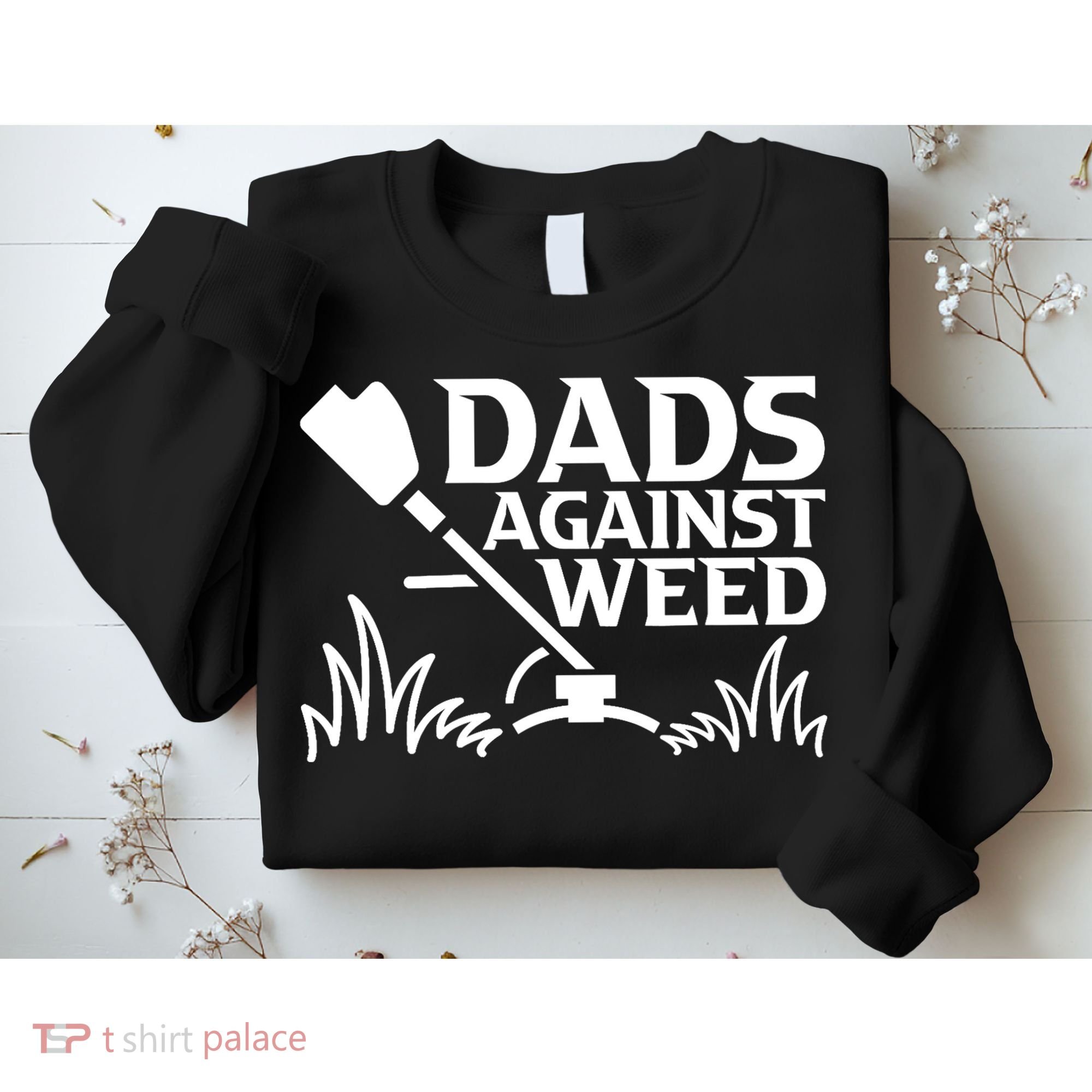 Dads Against Weed | Gardening Dad Joke Lawn Mowing Funny Dad Sweatshirt