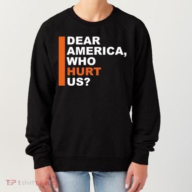 Dear America Who Hurt Us Women's Sweatshirt